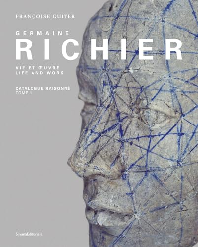 Germaine Richier : Life and Work. Catalogue Raisonne – Vol. I, 1916-1946