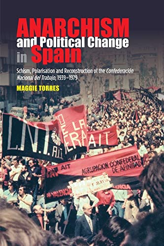 Anarchism and Political Change in Spain : Schism, Polarisation and Reconstruction of the Confederacion Nacional del Trabajo, 1939-1979