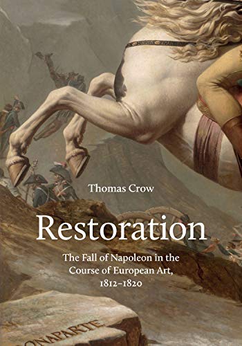 Restoration: The Fall of Napoleon in the Course of European Art, 1812-1820 (The A. W. Mellon Lectures in the Fine Arts) (Bollingen Series (General))
