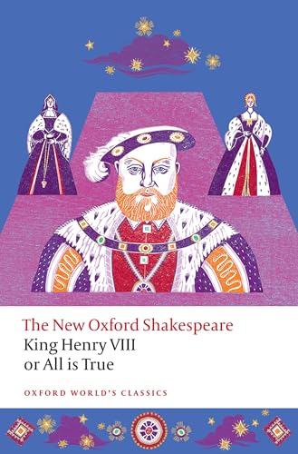 King Henry VIII; or All is True : The New Oxford Shakespeare