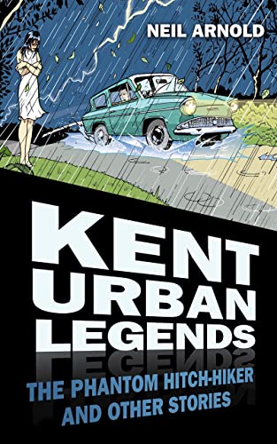 Kent Urban Legends : The Phantom Hitch-hiker and Other Stories