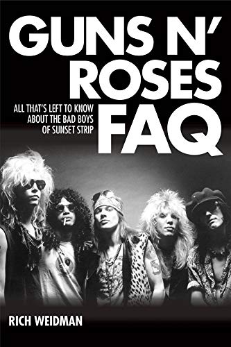 Guns 'n' Roses FAQ: All That s Left to Know About the Bad Boys of Sunset Strip (FAQ Series)