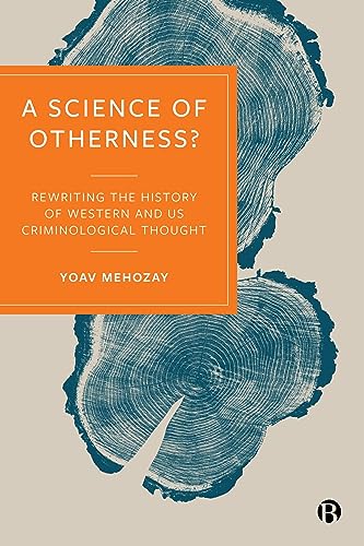 A Science of Otherness? : Rereading the History of Western and US Criminological Thought