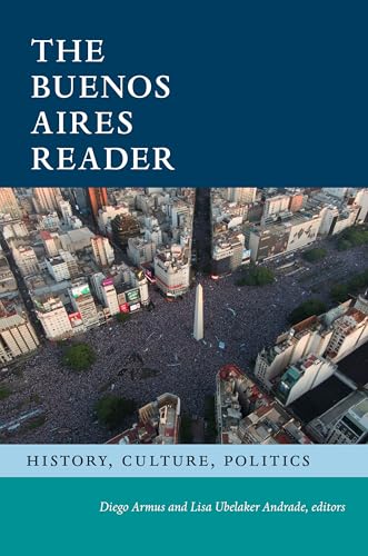 The Buenos Aires Reader : History, Culture, Politics