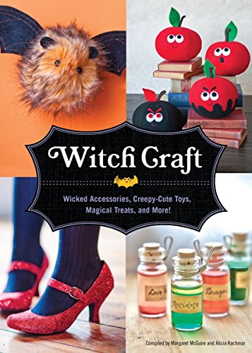 Witch Craft: Wicked Assesories, Spellbinding Jewelry, Creepy-cute Toys, and More!: Wicked Accessories, Creepy-Cute Toys, Magical Treats, and More!