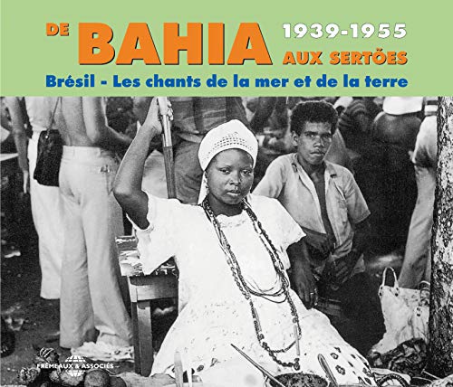 Bahia : De Bahia Aux Sertoes 1939-1955 - Bresil: Les Chants De La Mer Et De La Terre [CD]