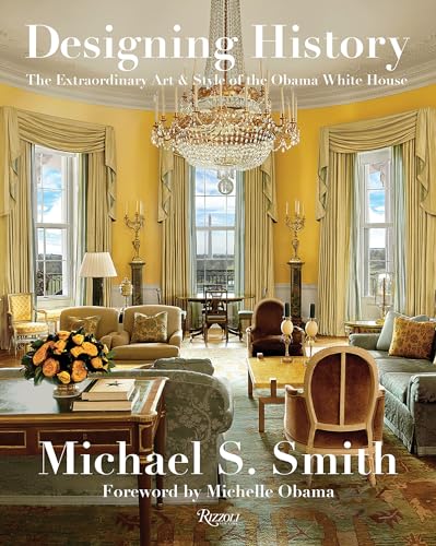 Designing History : The Extraordinary Art and Style of the Obama White House