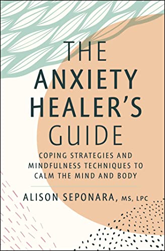 The Anxiety Healer's Guide : Coping Strategies and Mindfulness Techniques to Calm the Mind and Body