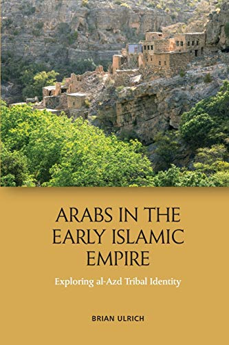 Arabs in the Early Islamic Empire : Exploring al-Azd Tribal Identity