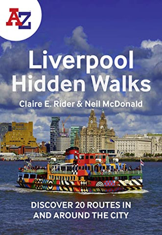 A -Z Liverpool Hidden Walks: Discover 20 routes in and around the Eurovision 2023 host city