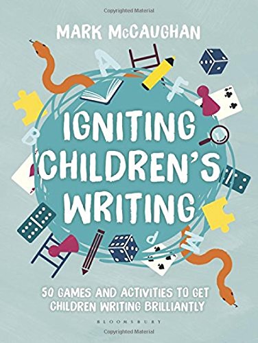 Igniting Children's Writing: 50 games and activities to get children writing brilliantly