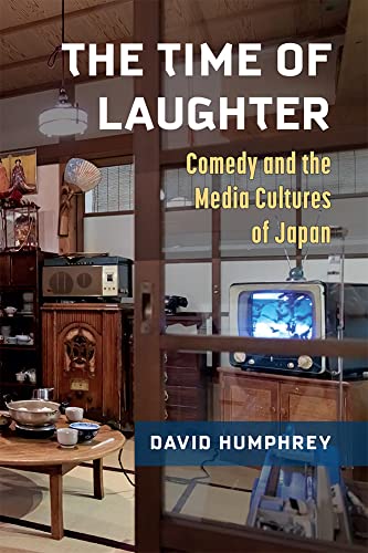 The Time of Laughter : Comedy and the Media Cultures of Japan