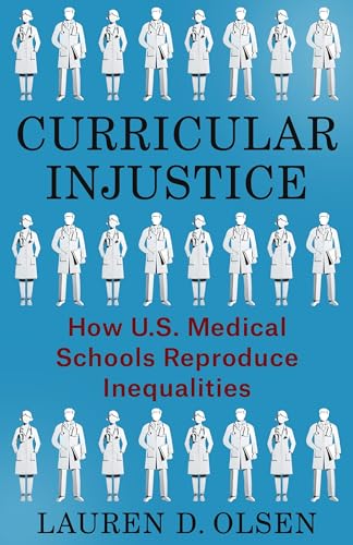 Curricular Injustice : How U.S. Medical Schools Reproduce Inequalities