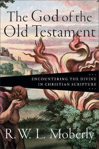 The God of the Old Testament : Encountering the Divine in Christian Scripture