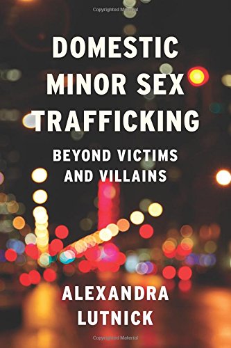 Domestic Minor Sex Trafficking: Beyond Victims and Villains