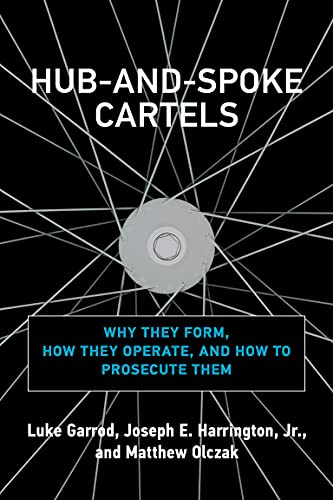 Hub-and-Spoke Cartels: Why They Form, How They Operate, and How to Prosecute Them