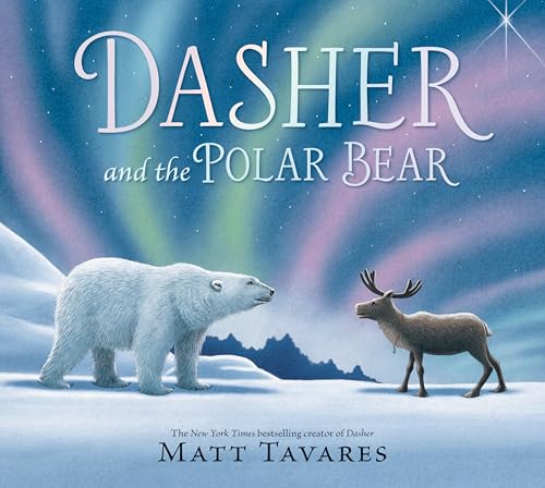 Dasher and the Polar Bear : The third Christmas classic in Matt Tavares' series starring kind reindeer Dasher, full of festive, magical wonder for ages 3–7