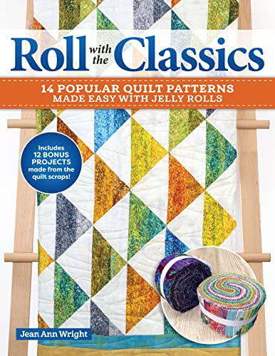 Roll with the Classics : 14 Popular Quilt Patterns Made Easy with Jelly Rolls