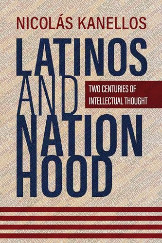 Latinos and Nationhood : Two Centuries of Intellectual Thought