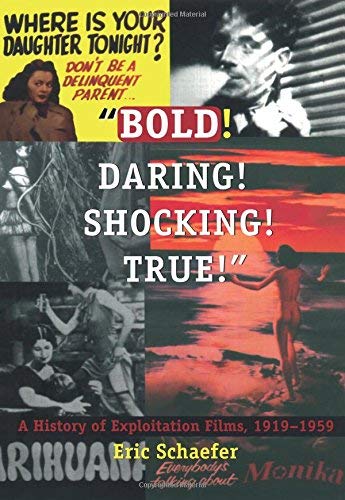 Bold! Daring! Shocking! True!: A History of Exploitation Films