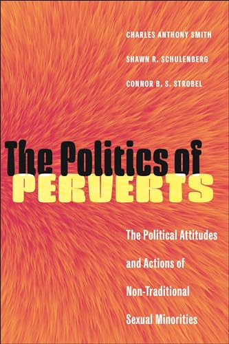 The Politics of Perverts : The Political Attitudes and Actions of Non-Traditional Sexual Minorities