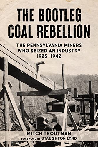 The Bootleg Coal Rebellion: The Pennsylvania Miners Who Seized an Industry: 1925-1942