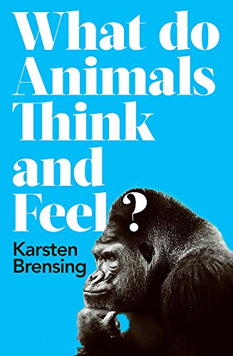 WHAT DO ANIMALS THINK AND FEEL