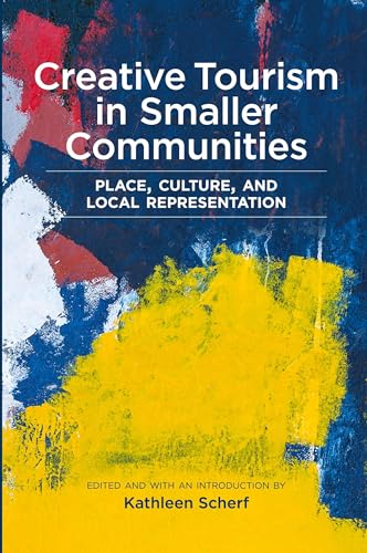 Creative Tourism in Smaller Communities : Place, Culture, and Local Representation