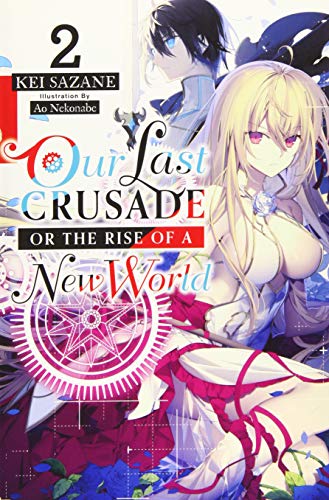 Our Last Crusade or the Rise of a New World, Vol. 2 (light novel) (War Ends the World / Raises the World (Light Novel))
