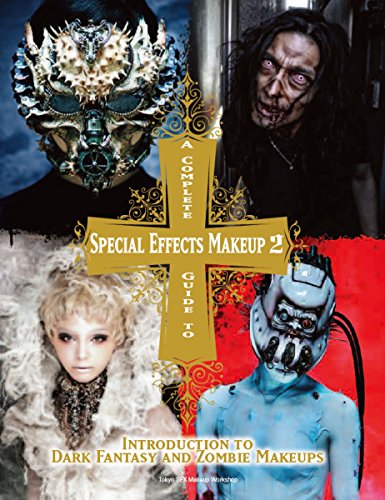 A Complete Guide to Special Effects Makeup - Volume 2 (Tokyo Sfx Makeup Workshop): Introduction to Dark Fantasy and Zombie Makeups