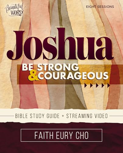Joshua Bible Study Guide plus Streaming Video : Be Strong and Courageous / A Beautiful Word Bible Study