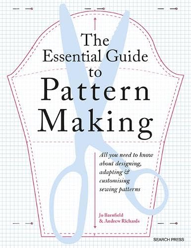 The Essential Guide to Pattern Making: All you need to know about designing, adapting and customizing sewing patterns