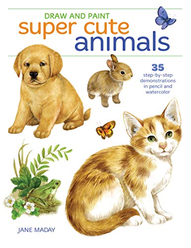 Draw and Paint Super Cute Animals: 35 Step-by-Step Demonstrations