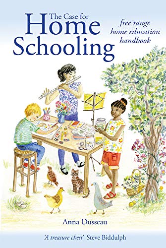 The Case for Home Schooling: free range education handbook