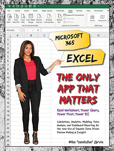 Microsoft 365 Excel: The Only App That Matters : Calculations, Analytics, Modeling, Data Analysis and Dashboard Reporting for the New Era of Dynamic Data Driven Decision Making & Insight