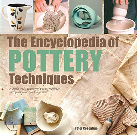 The Encyclopedia of Pottery Techniques: A unique visual directory of pottery techniques, with guidance on how to use them (New edition)