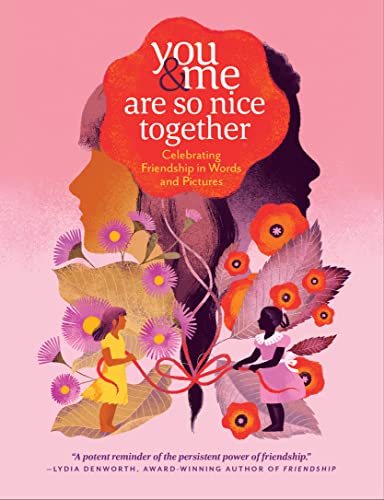 You & Me Are So Nice Together : Celebrating Friendship in Words and Pictures