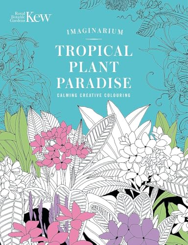 Kew Imaginarium: Tropical Plant Paradise : Calming Creative Colouring