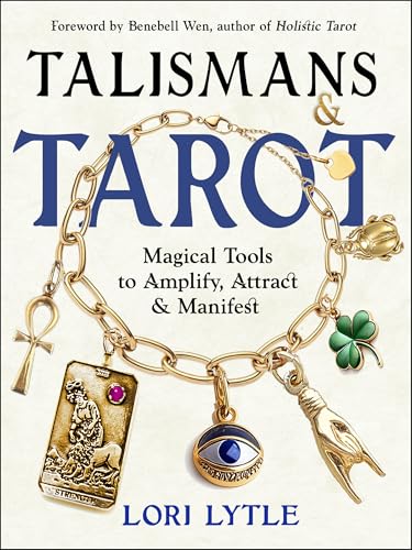 Talismans and Tarot : Magical Tools to Amplify, Attract, and Manifest