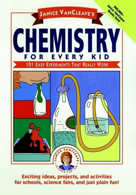 Chemistry for Every Kid: 101 Easy Experiments That Really Work