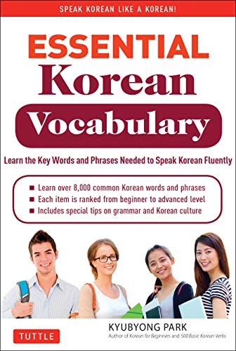 Essential Korean Vocabulary: Korean Word Power for Language Learners at Every Level: Learn the Key Words and Phrases Needed to Speak Korean Fluently