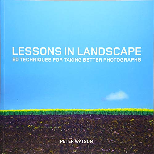 Lessons in Landscape: 80 Techniques for Taking Better Photographs