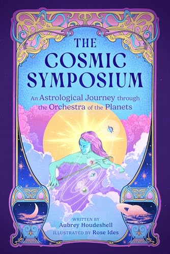 The Cosmic Symposium : An Astrological Journey through the Orchestra of the Planets