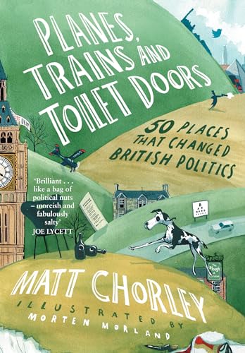Planes, Trains and Toilet Doors : 50 Places That Changed British Politics