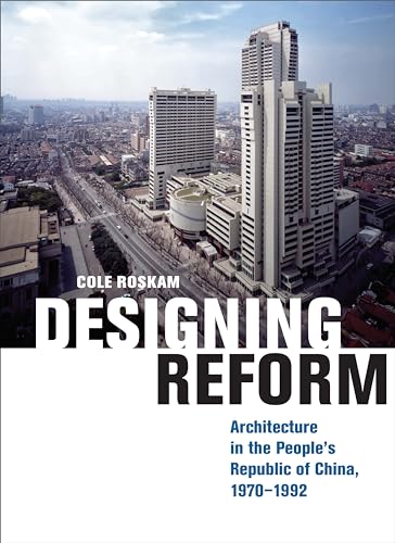 Designing Reform: Architecture in the Peoples Republic of China