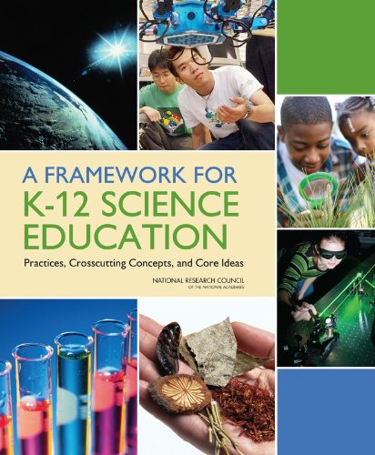 A Framework for K-12 Science Education: Practices, Crosscutting Concepts, and Core Ideas