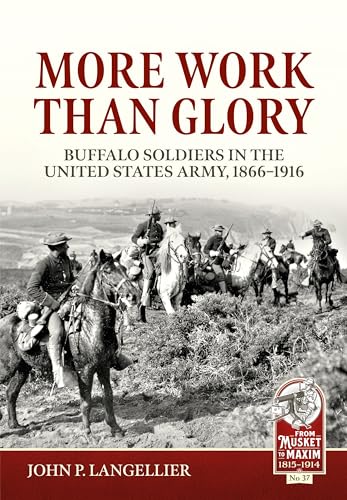 More Work Than Glory: Buffalo Soldiers in the United States Army, 1865-1916: 37 (From Musket to Maxim)