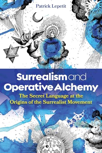 Surrealism and Operative Alchemy : The Secret Language at the Origins of the Surrealist Movement