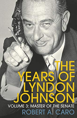 Master of the Senate: The Years of Lyndon Johnson (Volume 3)