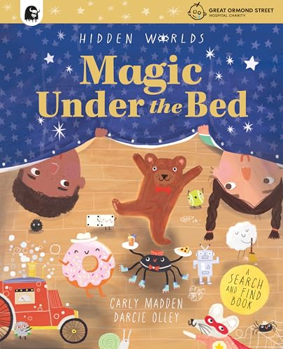 Hidden Worlds: Magic Under the Bed : Created in partnership with the Play team at Great Ormond Street Hospital